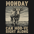 Monday Can Moo-ve Right Along Tee Design